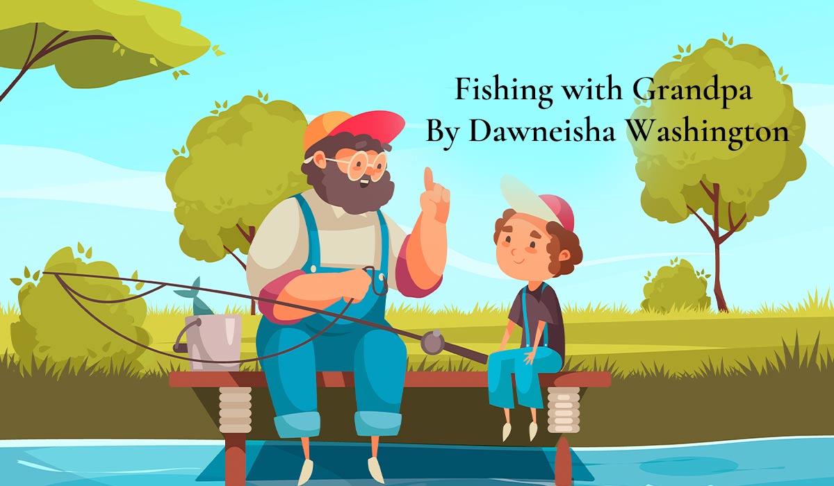 Fishing with Grandpa By Dawneisha Washington